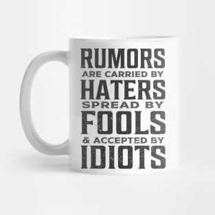 Rumors are carried by haters spread by fools and accepted by idiots Mug